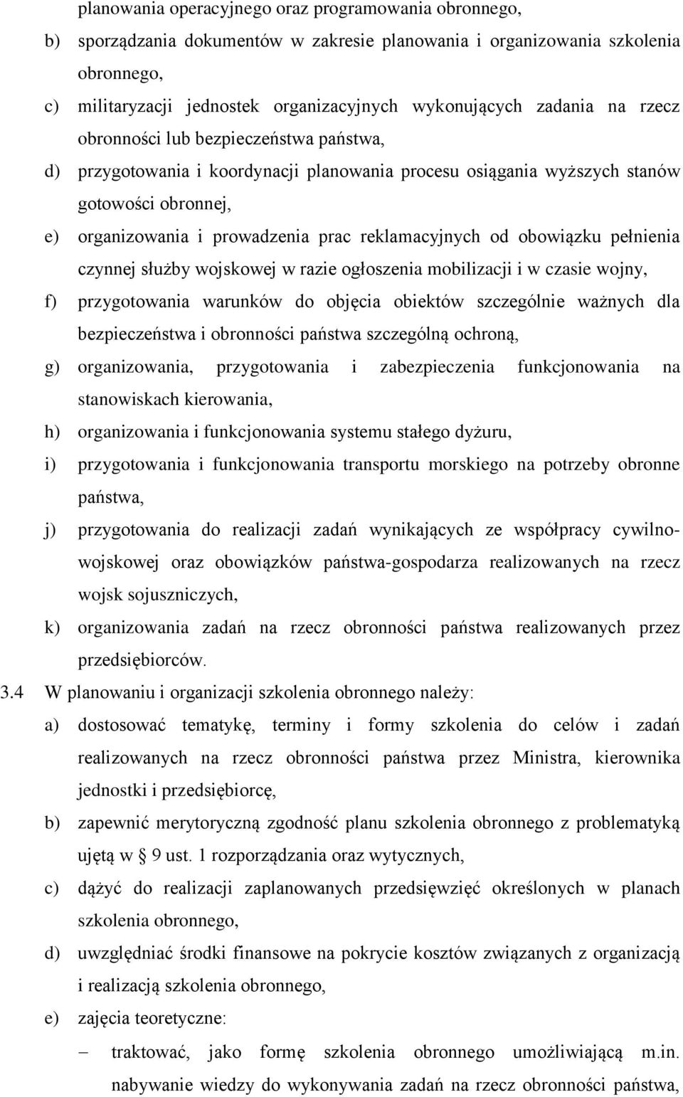 reklamacyjnych od obowiązku pełnienia czynnej służby wojskowej w razie ogłoszenia mobilizacji i w czasie wojny, f) przygotowania warunków do objęcia obiektów szczególnie ważnych dla bezpieczeństwa i