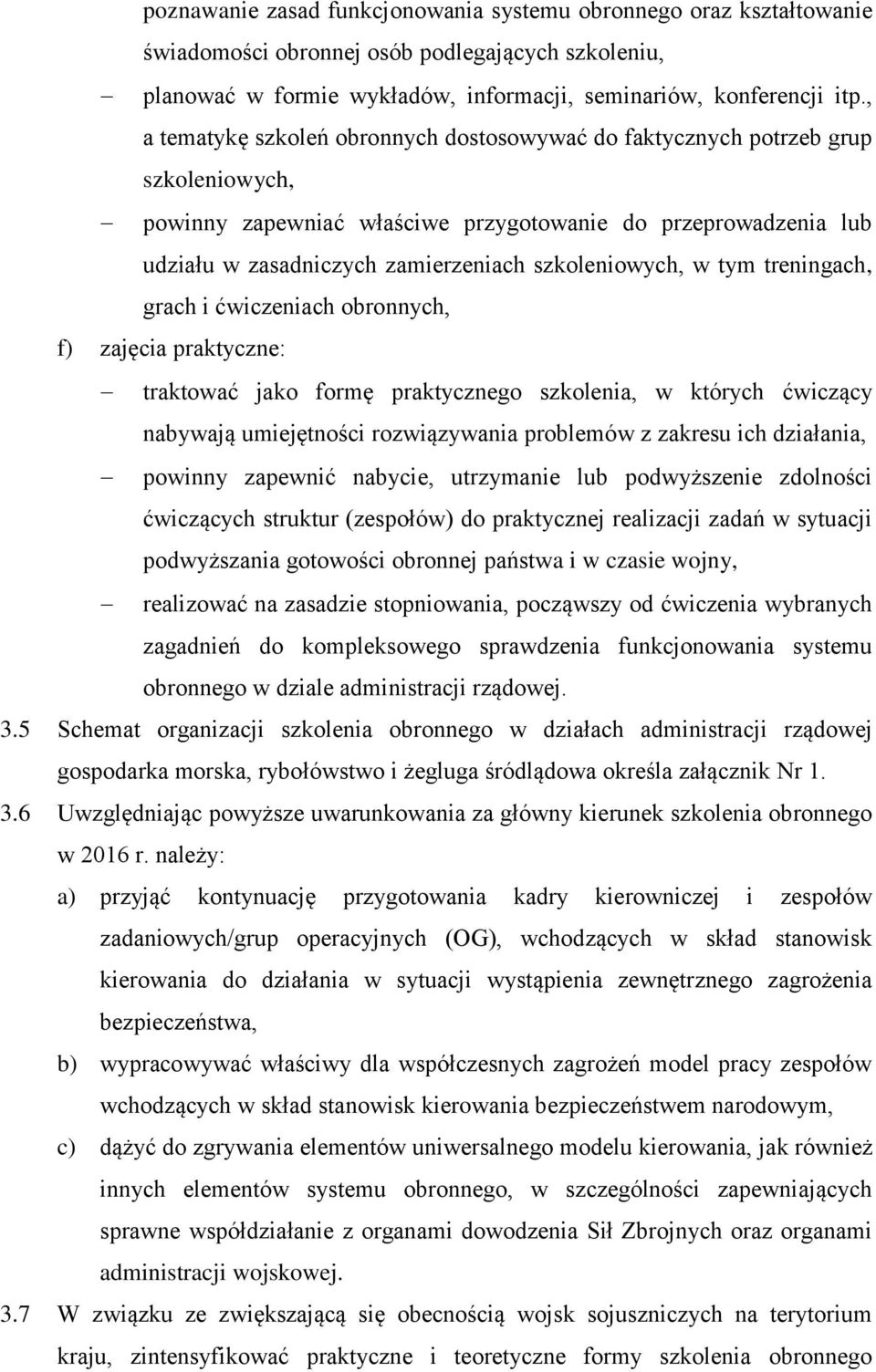 szkoleniowych, w tym treningach, grach i ćwiczeniach obronnych, f) zajęcia praktyczne: traktować jako formę praktycznego szkolenia, w których ćwiczący nabywają umiejętności rozwiązywania problemów z