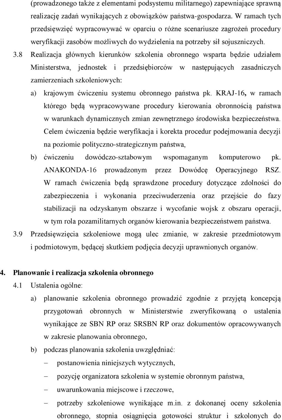 8 Realizacja głównych kierunków szkolenia obronnego wsparta będzie udziałem Ministerstwa, jednostek i przedsiębiorców w następujących zasadniczych zamierzeniach szkoleniowych: a) krajowym ćwiczeniu