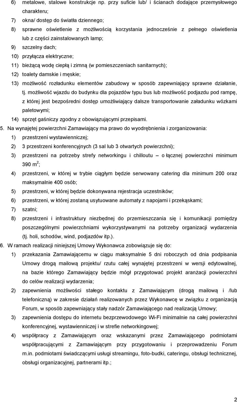 zainstalowanych lamp; 9) szczelny dach; 10) przyłącza elektryczne; 11) bieżącą wodę ciepłą i zimną (w pomieszczeniach sanitarnych); 12) toalety damskie i męskie; 13) możliwość rozładunku elementów