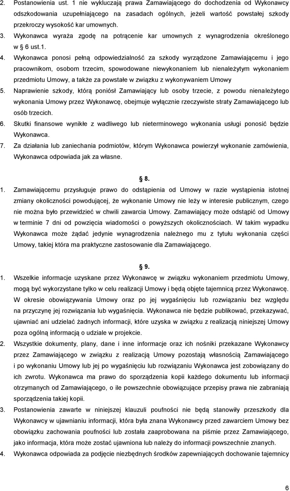 Wykonawca wyraża zgodę na potrącenie kar umownych z wynagrodzenia określonego w 6 ust.1. 4.