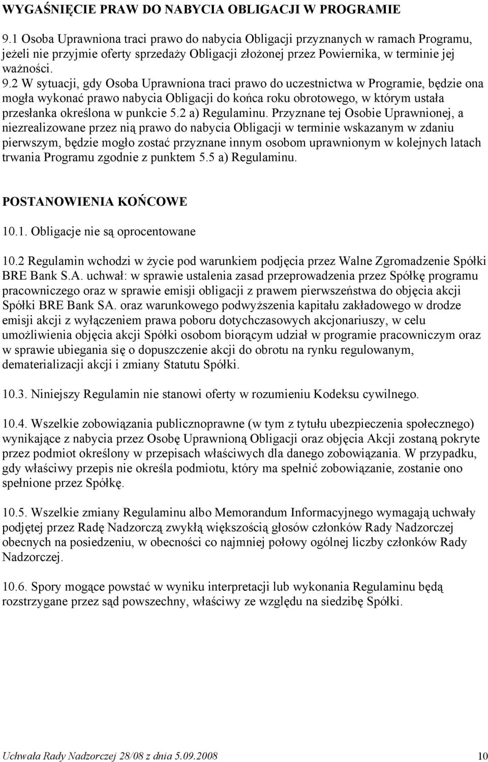 2 W sytuacji, gdy Osoba Uprawniona traci prawo do uczestnictwa w Programie, będzie ona mogła wykonać prawo nabycia Obligacji do końca roku obrotowego, w którym ustała przesłanka określona w punkcie 5.