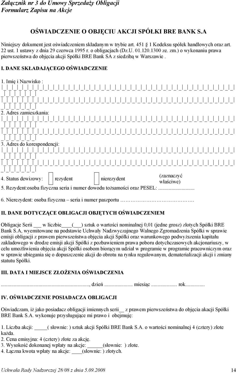 ) o wykonaniu prawa pierwszeństwa do objęcia akcji Spółki BRE Bank SA z siedzibą w Warszawie. I. DANE SKŁADAJĄCEGO OŚWIADCZENIE 1.