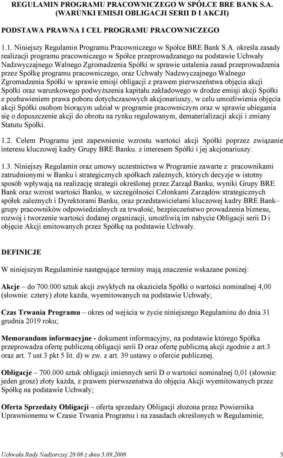 określa zasady realizacji programu pracowniczego w Spółce przeprowadzanego na podstawie Uchwały Nadzwyczajnego Walnego Zgromadzenia Spółki w sprawie ustalenia zasad przeprowadzenia przez Spółkę