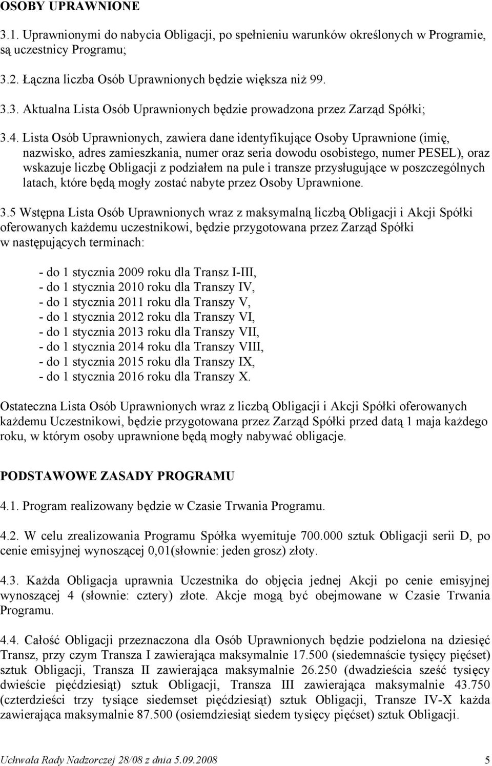 podziałem na pule i transze przysługujące w poszczególnych latach, które będą mogły zostać nabyte przez Osoby Uprawnione. 3.