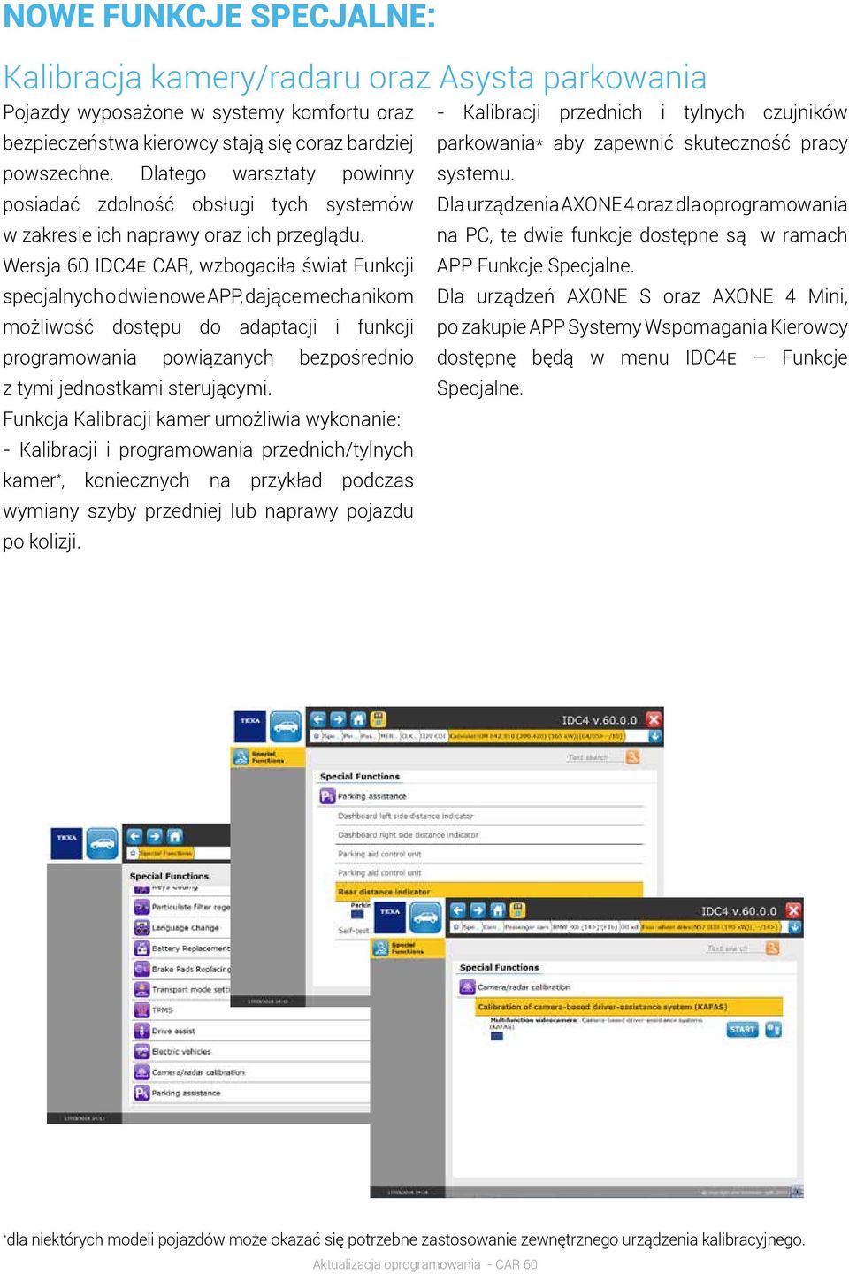 Wersja 60 IDC4E CAR, wzbogaciła świat Funkcji specjalnych o dwie nowe APP, dające mechanikom możliwość dostępu do adaptacji i funkcji Dla urządzenia AXONE 4 oraz dla oprogramowania na PC, te dwie