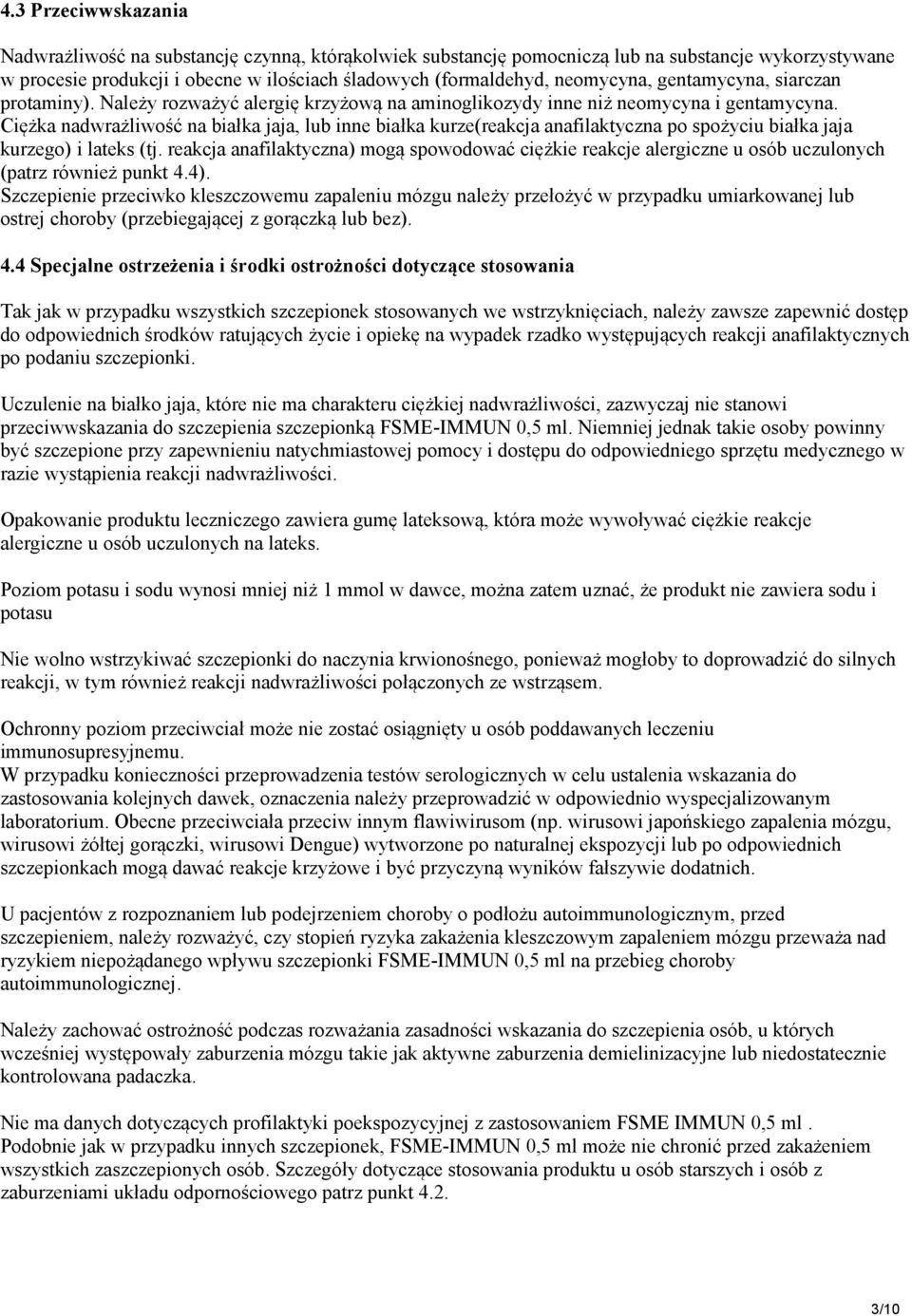Ciężka nadwrażliwość na białka jaja, lub inne białka kurze(reakcja anafilaktyczna po spożyciu białka jaja kurzego) i lateks (tj.