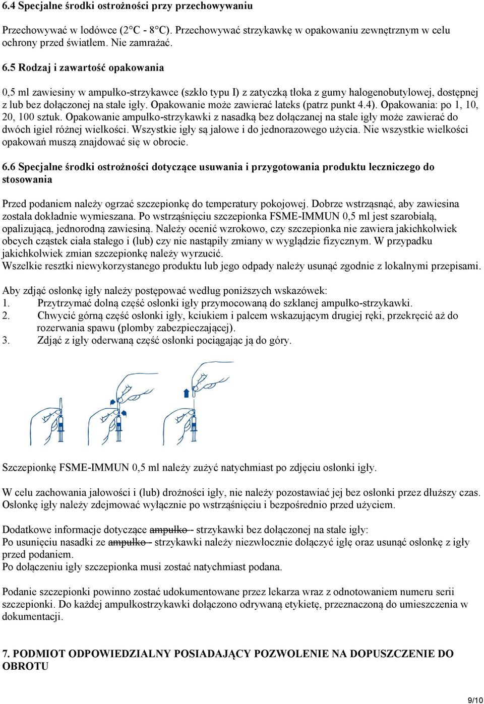 Opakowanie może zawierać lateks (patrz punkt 4.4). Opakowania: po 1, 10, 20, 100 sztuk.