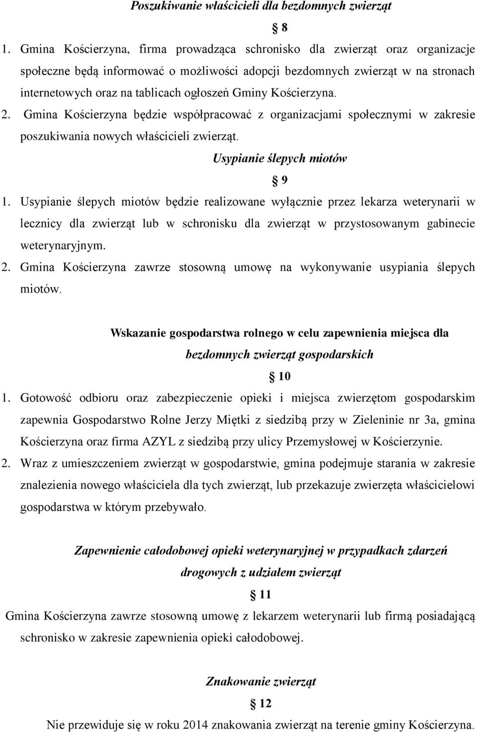 Gminy Kościerzyna. 2. Gmina Kościerzyna będzie współpracować z organizacjami społecznymi w zakresie poszukiwania nowych właścicieli zwierząt. Usypianie ślepych miotów 9 1.