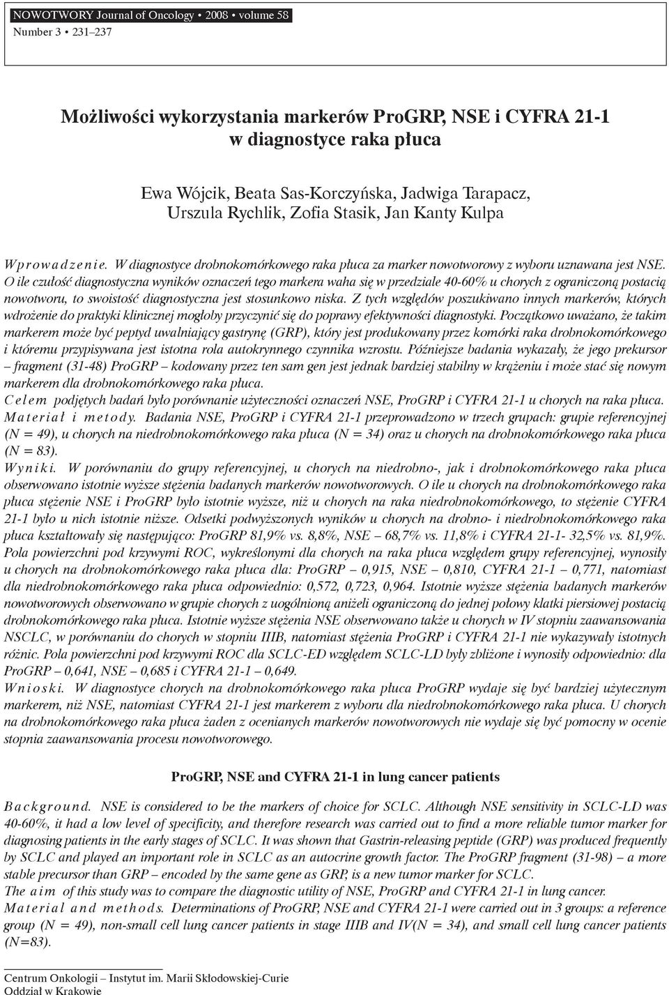 O ile czułość diagnostyczna wyników oznaczeń tego markera waha się w rzedziale -6% u chorych z ograniczoną ostacią nowotworu, to swoistość diagnostyczna jest stosunkowo niska.