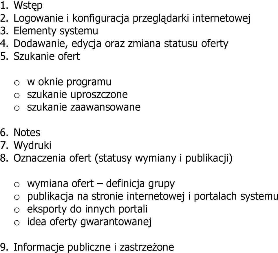 oferty Szukanie ofert w oknie programu szukanie uproszczone szukanie zaawansowane 6. Notes 7. Wydruki 8.