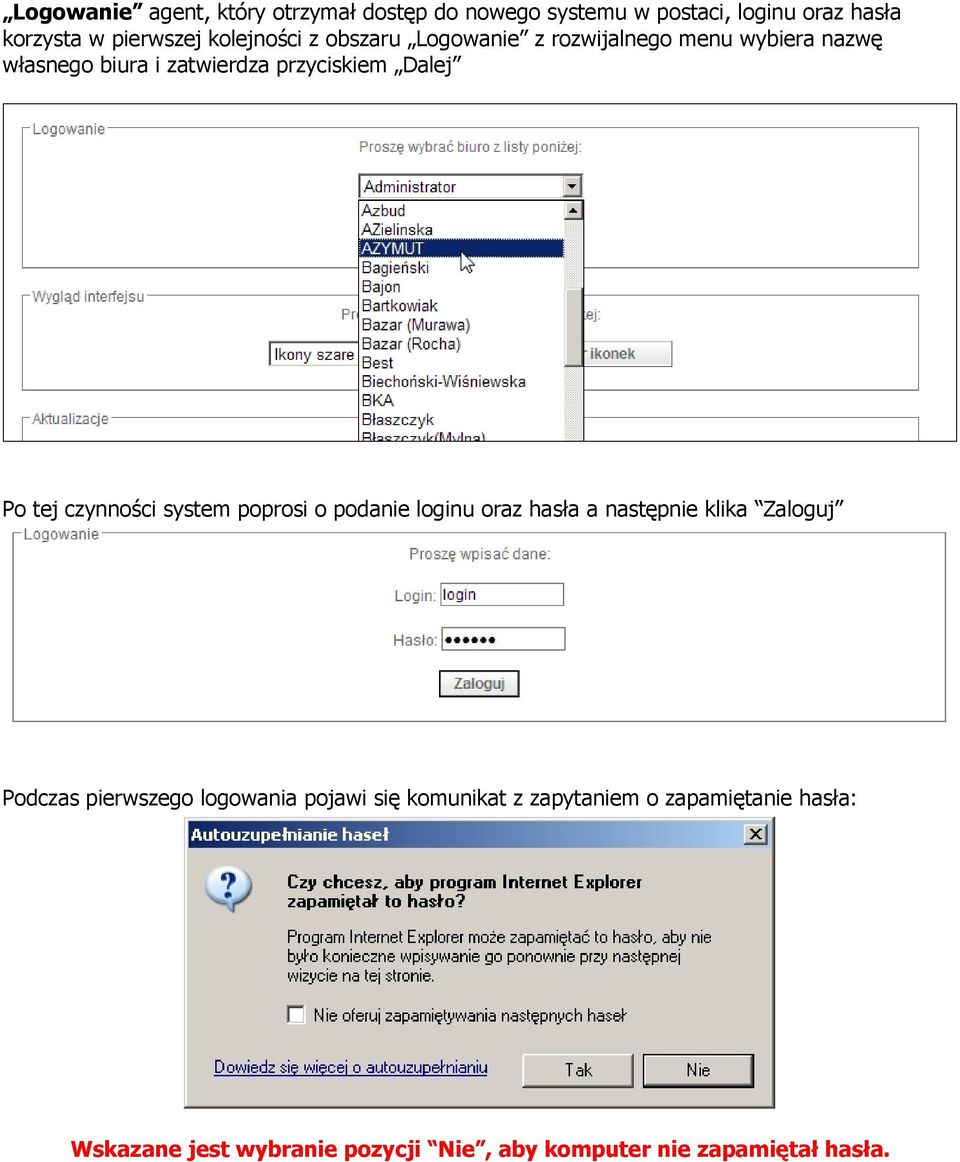 tej czynności system poprosi o podanie loginu oraz hasła a następnie klika Zaloguj Podczas pierwszego logowania