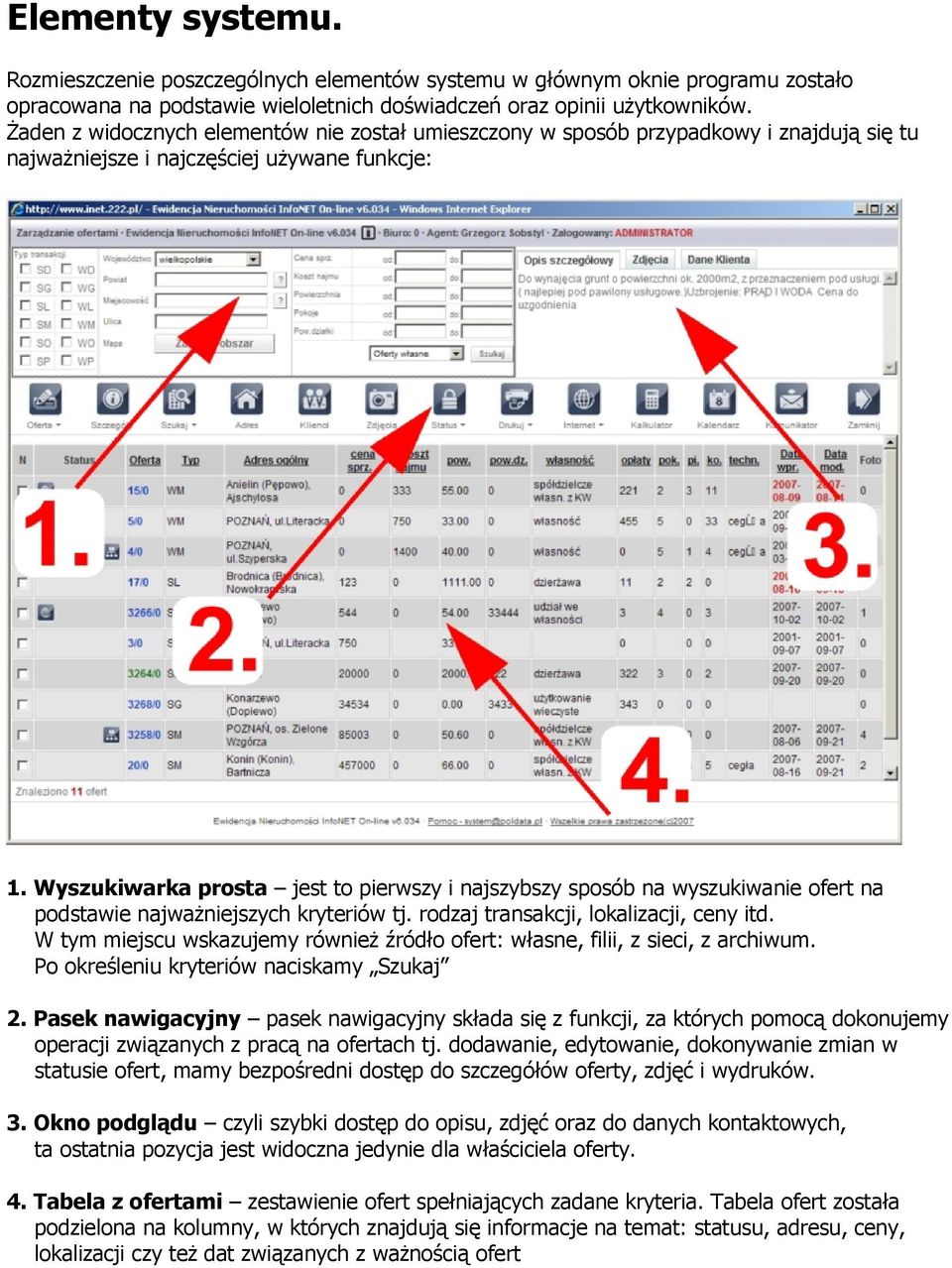 Wyszukiwarka prosta jest to pierwszy i najszybszy sposób na wyszukiwanie ofert na podstawie najważniejszych kryteriów tj. rodzaj transakcji, lokalizacji, ceny itd.