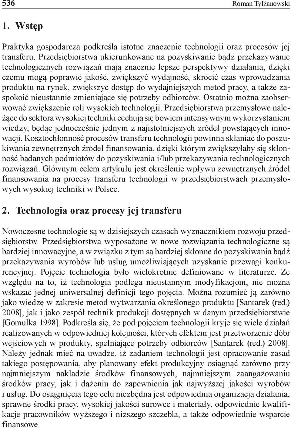 skrócić czas wprowadzania produktu na rynek, zwiększyć dostęp do wydajniejszych metod pracy, a także zaspokoić nieustannie zmieniające się potrzeby odbiorców.