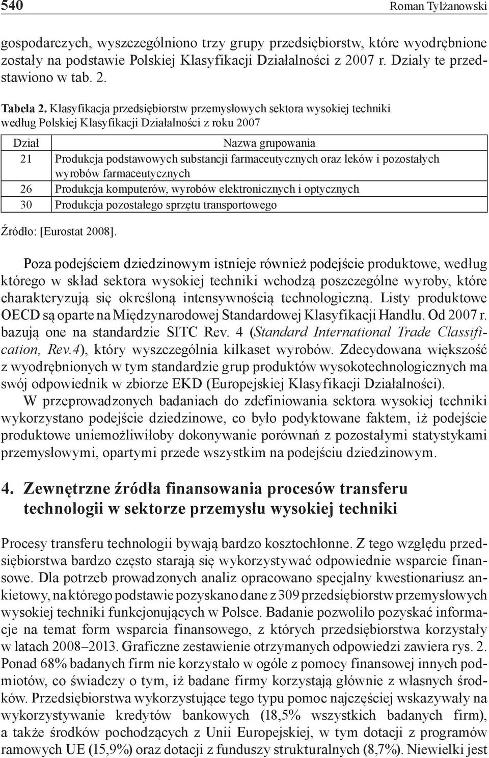 oraz leków i pozostałych wyrobów farmaceutycznych 26 Produkcja komputerów, wyrobów elektronicznych i optycznych 30 Produkcja pozostałego sprzętu transportowego Źródło: [Eurostat 2008].