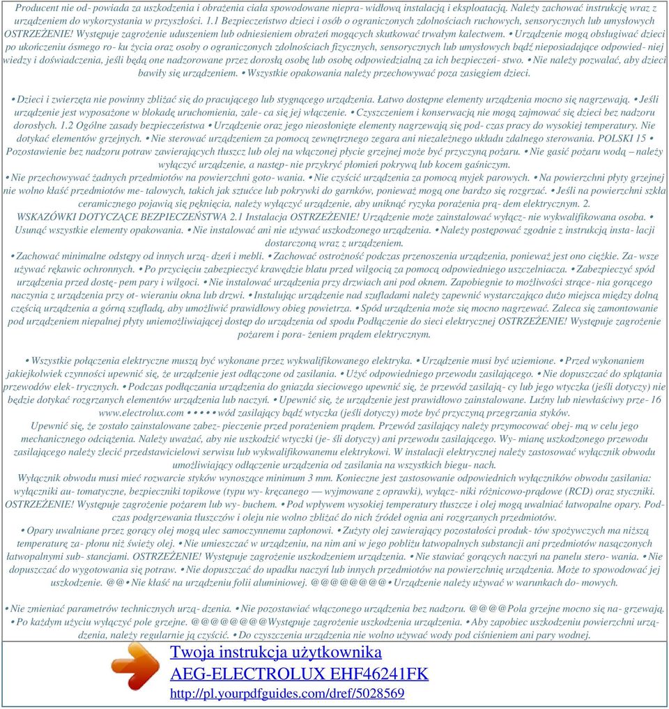 Występuje zagrożenie uduszeniem lub odniesieniem obrażeń mogących skutkować trwałym kalectwem.