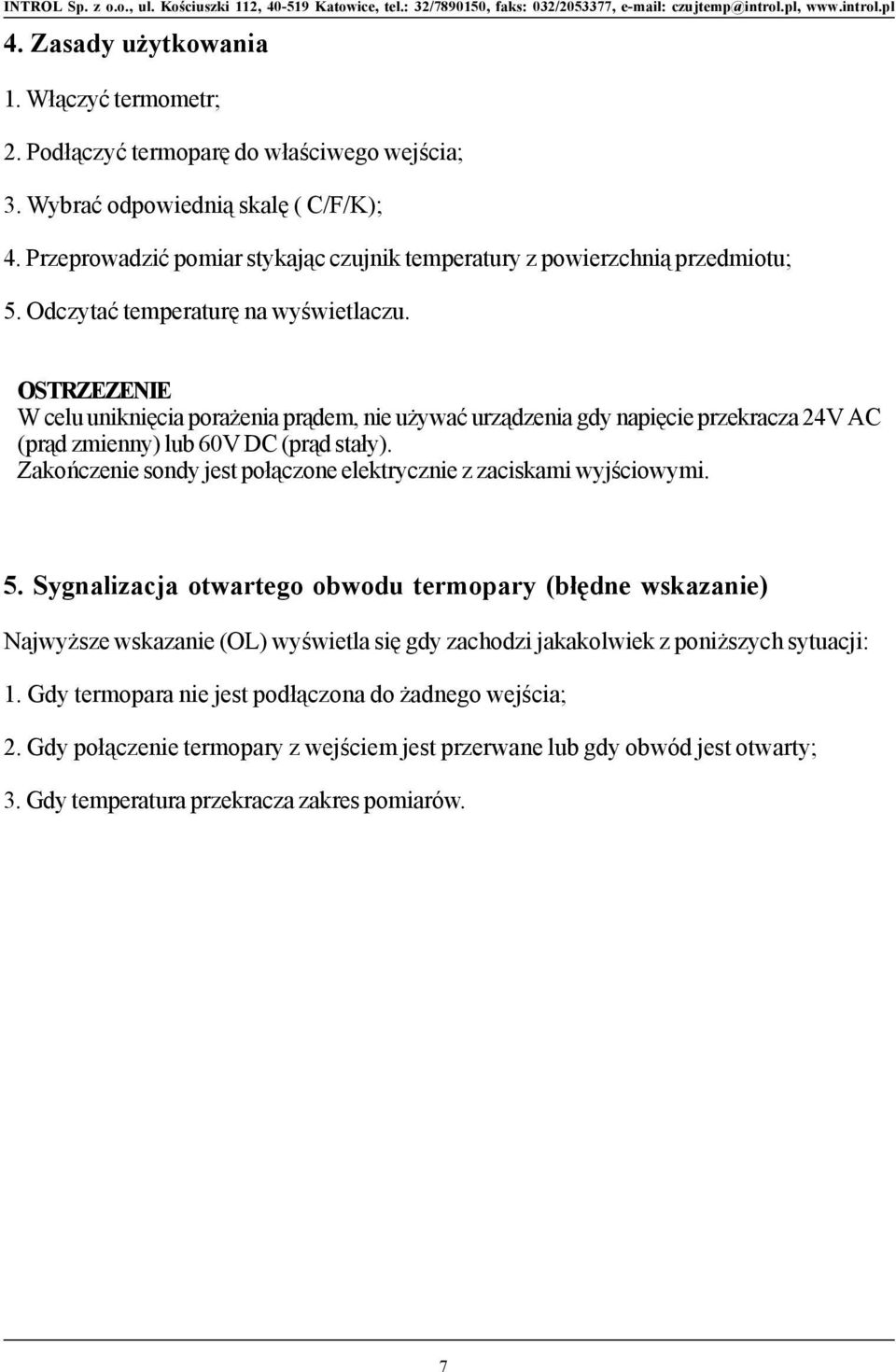 OSTRZEZENIE W celu uniknięcia porażenia prądem, nie używać urządzenia gdy napięcie przekracza 24V AC (prąd zmienny) lub 60V DC (prąd stały).