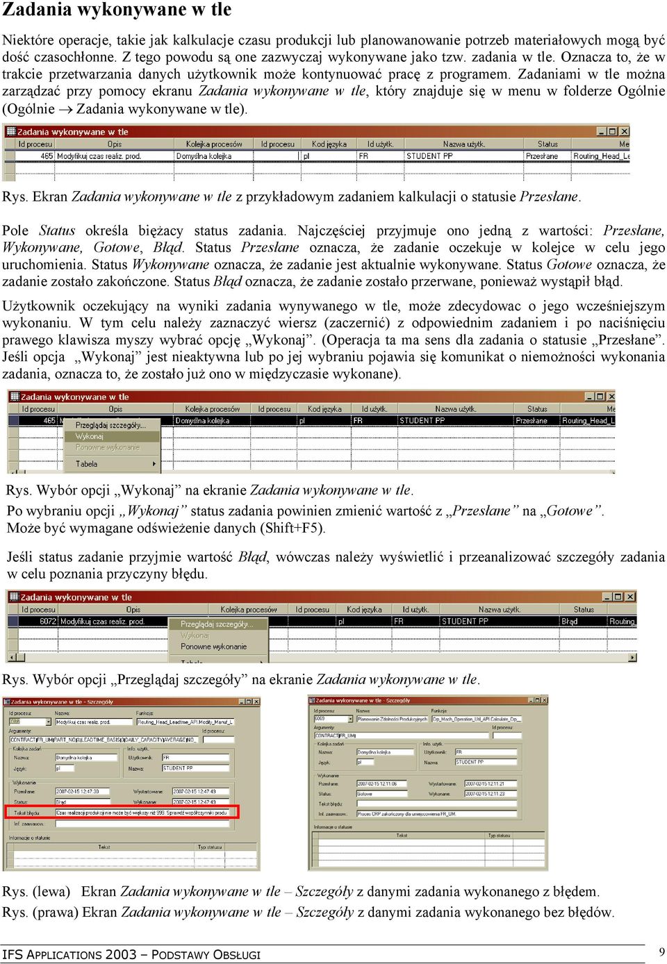 Zadaniami w tle można zarządzać przy pomocy ekranu Zadania wykonywane w tle, który znajduje się w menu w folderze Ogólnie (Ogólnie Zadania wykonywane w tle). Rys.