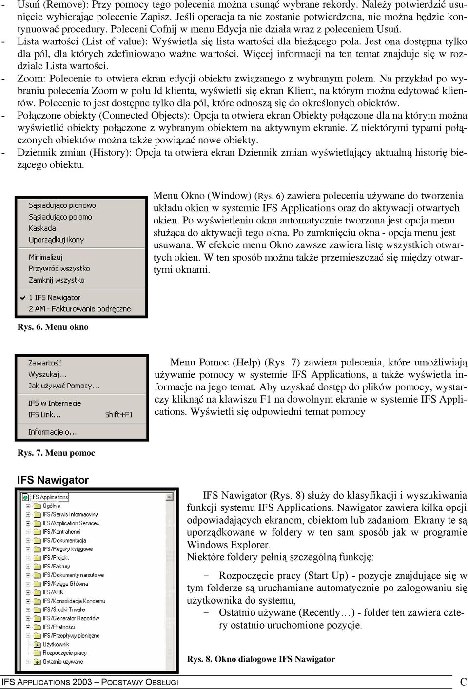 - Lista wartości (List of value): Wyświetla się lista wartości dla bieżącego pola. Jest ona dostępna tylko dla pól, dla których zdefiniowano ważne wartości.