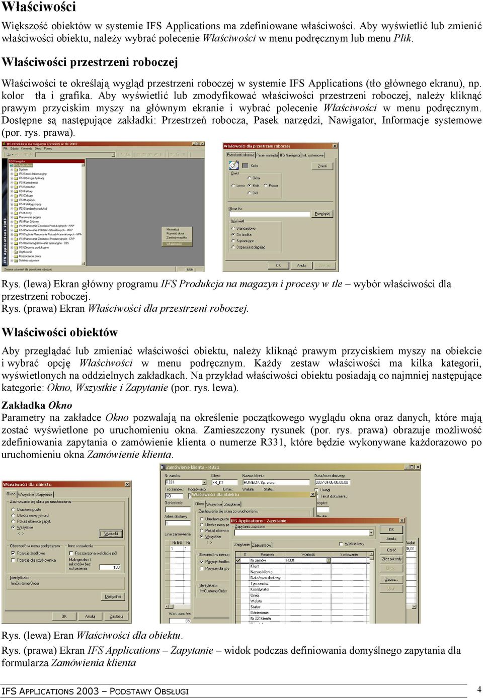 Właściwości przestrzeni roboczej Właściwości te określają wygląd przestrzeni roboczej w systemie IFS Applications (tło głównego ekranu), np. kolor tła i grafika.