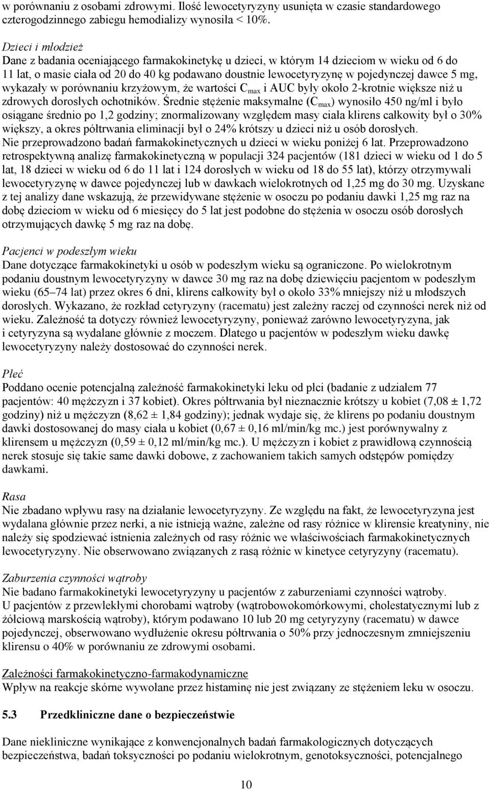 5 mg, wykazały w porównaniu krzyżowym, że wartości C max i AUC były około 2-krotnie większe niż u zdrowych dorosłych ochotników.