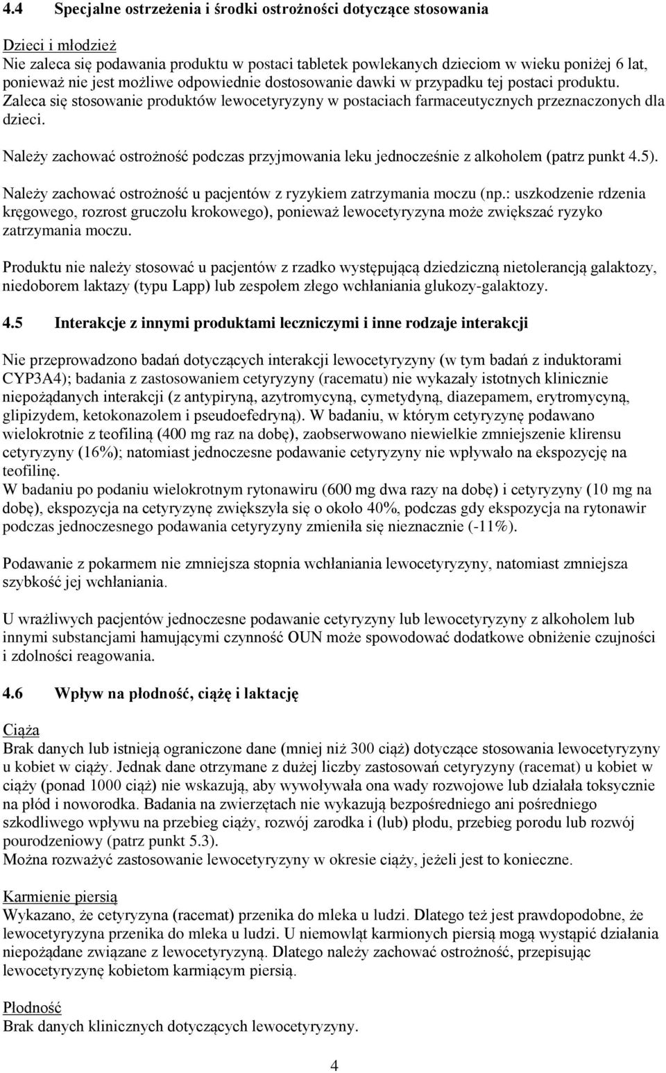 Należy zachować ostrożność podczas przyjmowania leku jednocześnie z alkoholem (patrz punkt 4.5). Należy zachować ostrożność u pacjentów z ryzykiem zatrzymania moczu (np.