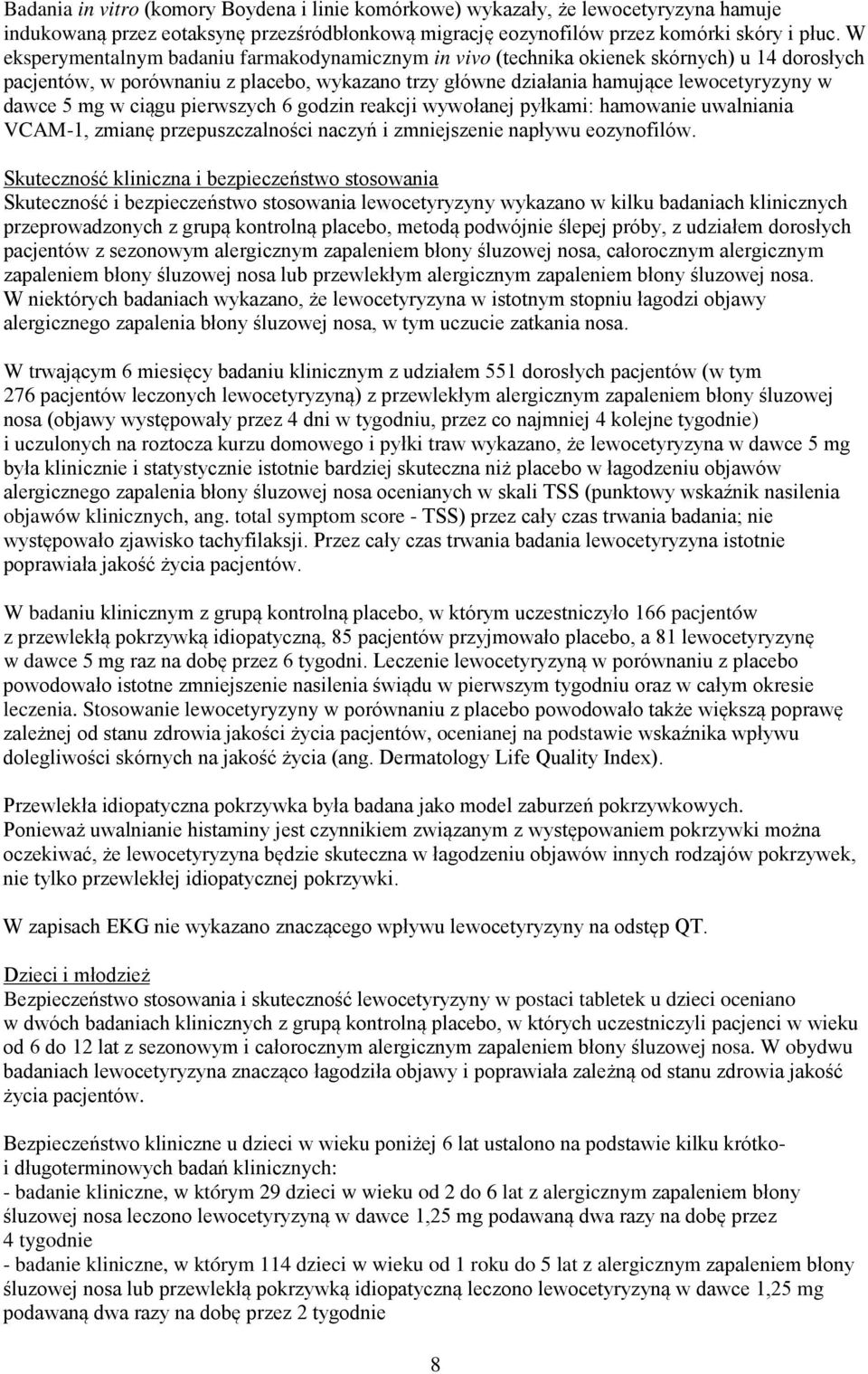 w ciągu pierwszych 6 godzin reakcji wywołanej pyłkami: hamowanie uwalniania VCAM-1, zmianę przepuszczalności naczyń i zmniejszenie napływu eozynofilów.