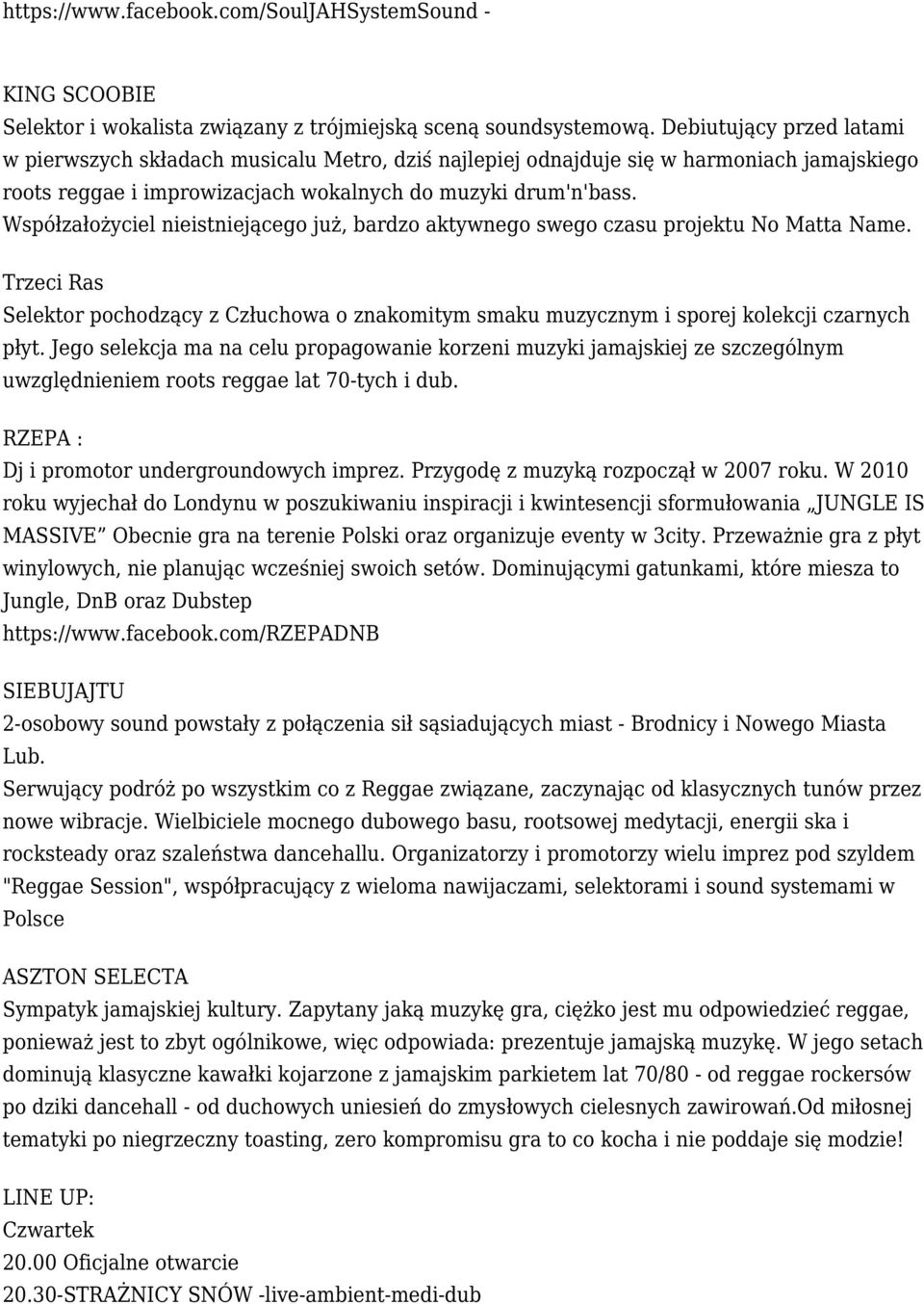 Współzałożyciel nieistniejącego już, bardzo aktywnego swego czasu projektu No Matta Name. Trzeci Ras Selektor pochodzący z Człuchowa o znakomitym smaku muzycznym i sporej kolekcji czarnych płyt.
