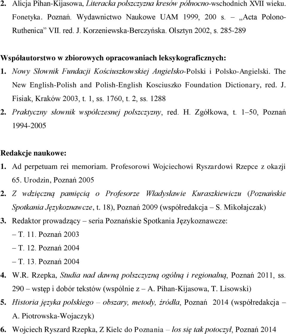 The New English-Polish and Polish-English Kosciuszko Foundation Dictionary, red. J. Fisiak, Kraków 2003, t. 1, ss. 1760, t. 2, ss. 1288 2. Praktyczny słownik współczesnej polszczyzny, red. H.