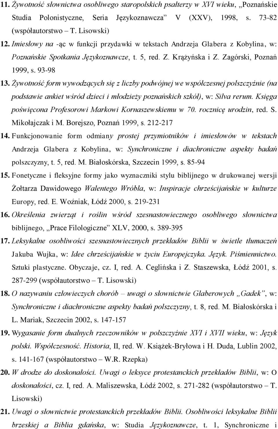 Żywotność form wywodzących się z liczby podwójnej we współczesnej polszczyźnie (na podstawie ankiet wśród dzieci i młodzieży poznańskich szkół), w: Silva rerum.