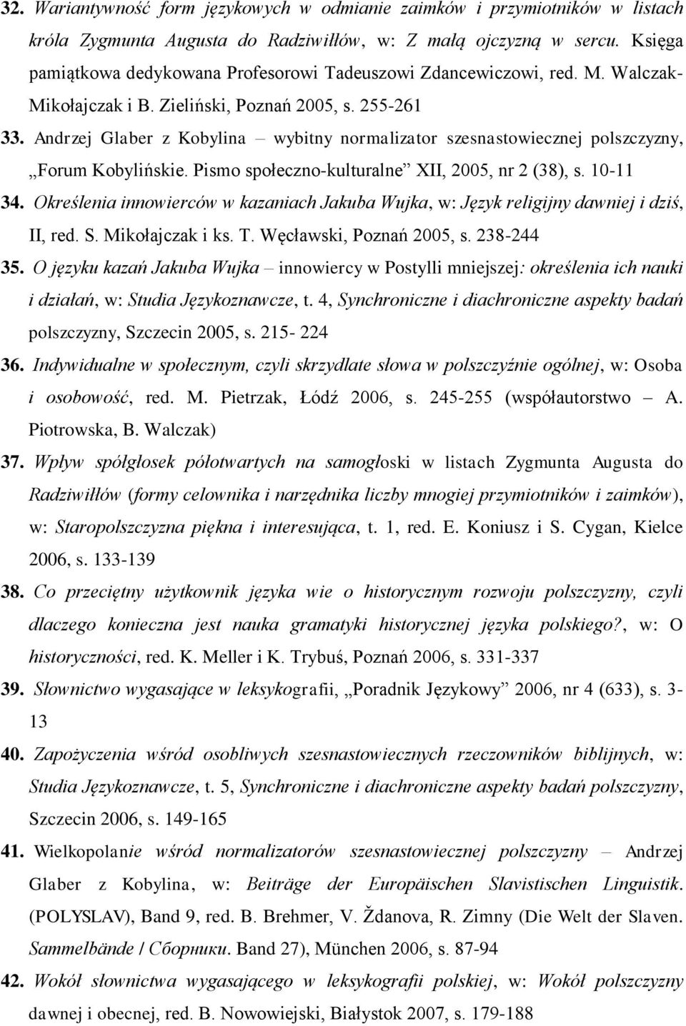 Andrzej Glaber z Kobylina wybitny normalizator szesnastowiecznej polszczyzny, Forum Kobylińskie. Pismo społeczno-kulturalne XII, 2005, nr 2 (38), s. 10-11 34.
