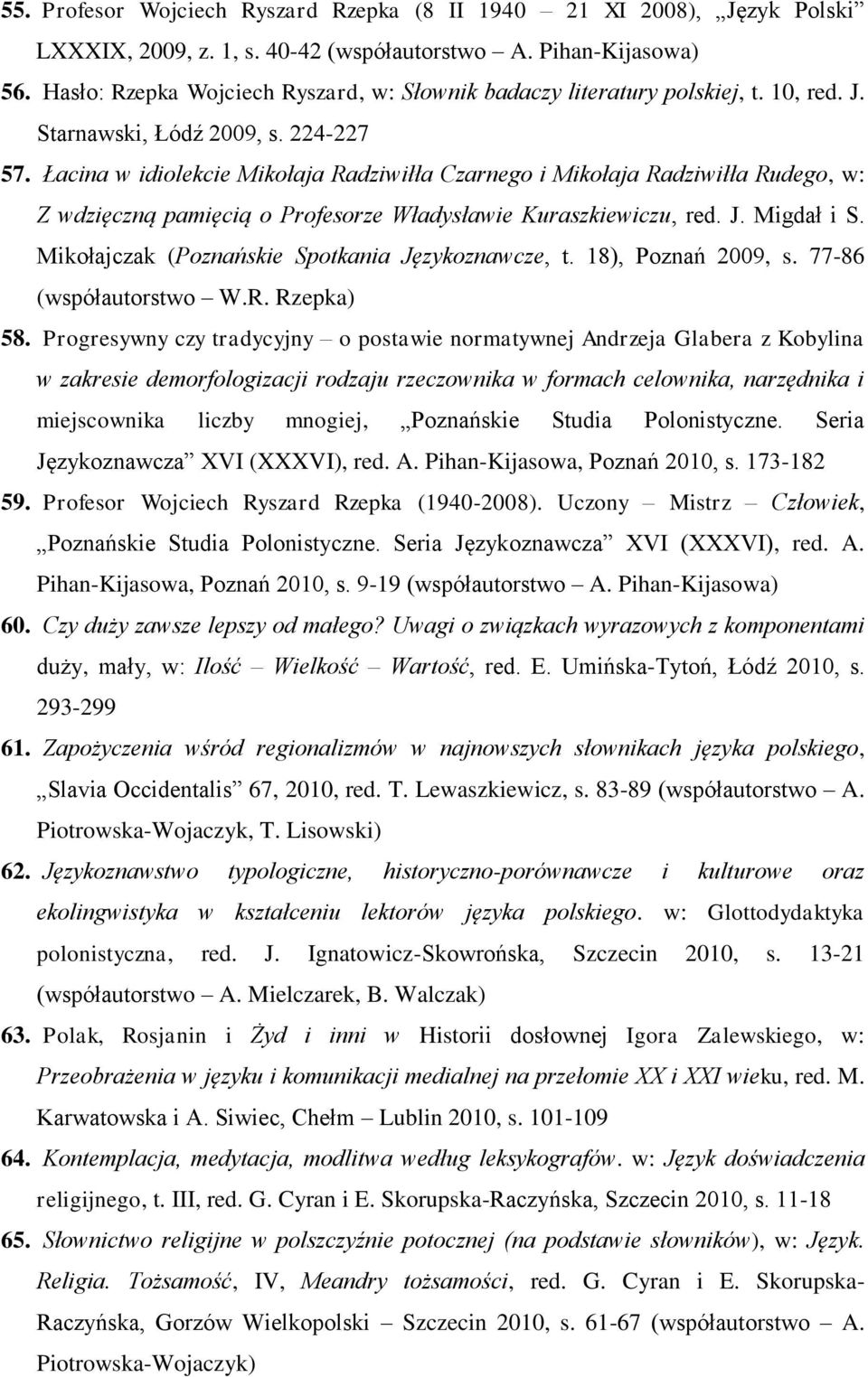 Łacina w idiolekcie Mikołaja Radziwiłła Czarnego i Mikołaja Radziwiłła Rudego, w: Z wdzięczną pamięcią o Profesorze Władysławie Kuraszkiewiczu, red. J. Migdał i S.