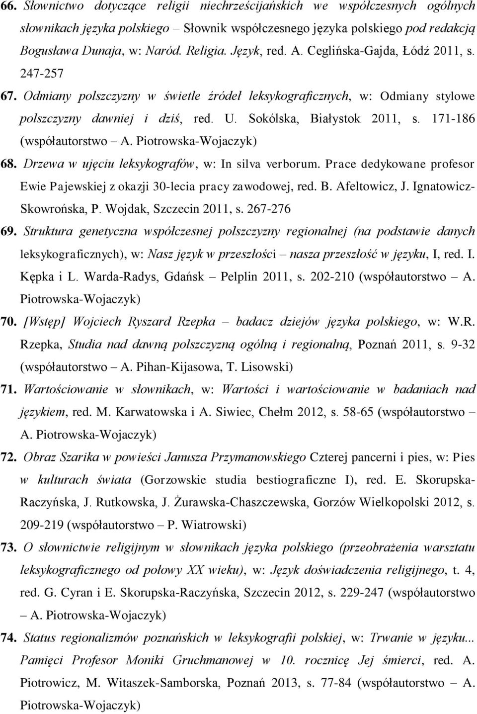 171-186 (współautorstwo A. 68. Drzewa w ujęciu leksykografów, w: In silva verborum. Prace dedykowane profesor Ewie Pajewskiej z okazji 30-lecia pracy zawodowej, red. B. Afeltowicz, J.