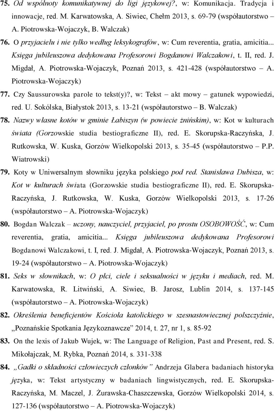 Piotrowska-Wojaczyk, Poznań 2013, s. 421-428 (współautorstwo A. 77. Czy Saussurowska parole to tekst(y)?, w: Tekst akt mowy gatunek wypowiedzi, red. U. Sokólska, Białystok 2013, s.