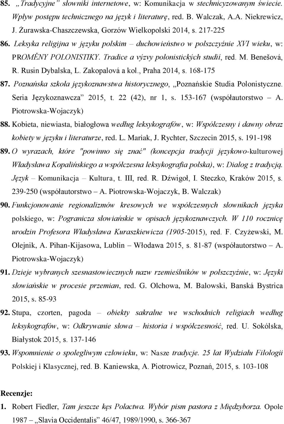 Tradice a výzvy polonistických studií, red. M. Benešová, R. Rusin Dybalska, L. Zakopalová a kol., Praha 2014, s. 168-175 87.