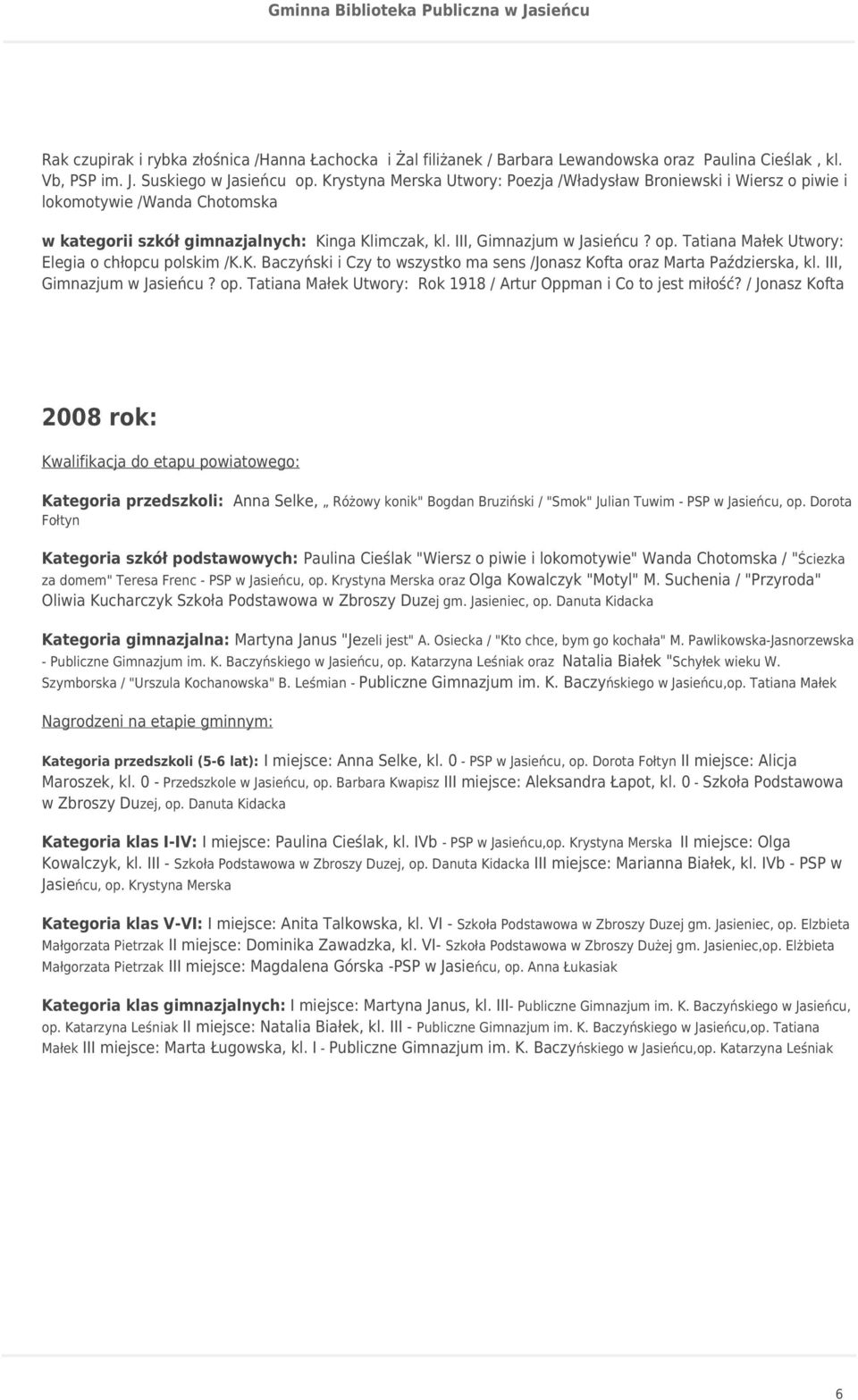 Tatiana Małek Utwory: Elegia o chłopcu polskim /K.K. Baczyński i Czy to wszystko ma sens /Jonasz Kofta oraz Marta Paździerska, kl. III, Gimnazjum w Jasieńcu? op.