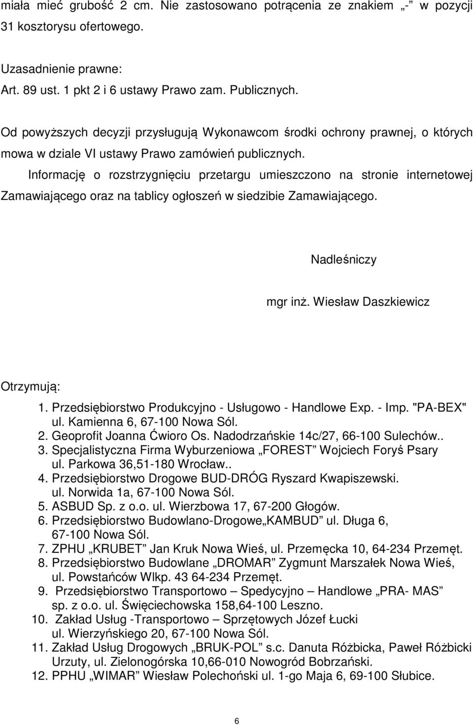 Przedsiębiorstwo Produkcyjno - Usługowo - Handlowe Exp. - Imp. "PA-BEX" ul. Kamienna 6, 67-100 Nowa Sól. 2. Geoprofit Joanna Ćwioro Os. Nadodrzańskie 14c/27, 66-100 Sulechów.. 3.