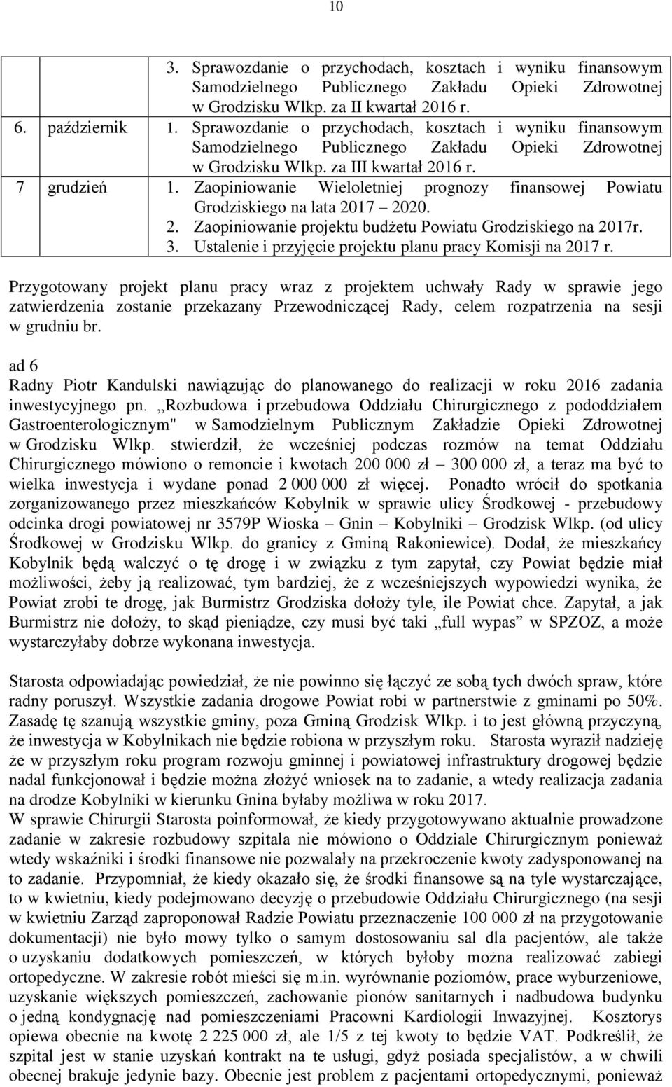 Zaopiniowanie Wieloletniej prognozy finansowej Powiatu Grodziskiego na lata 2017 2020. 2. Zaopiniowanie projektu budżetu Powiatu Grodziskiego na 2017r. 3.