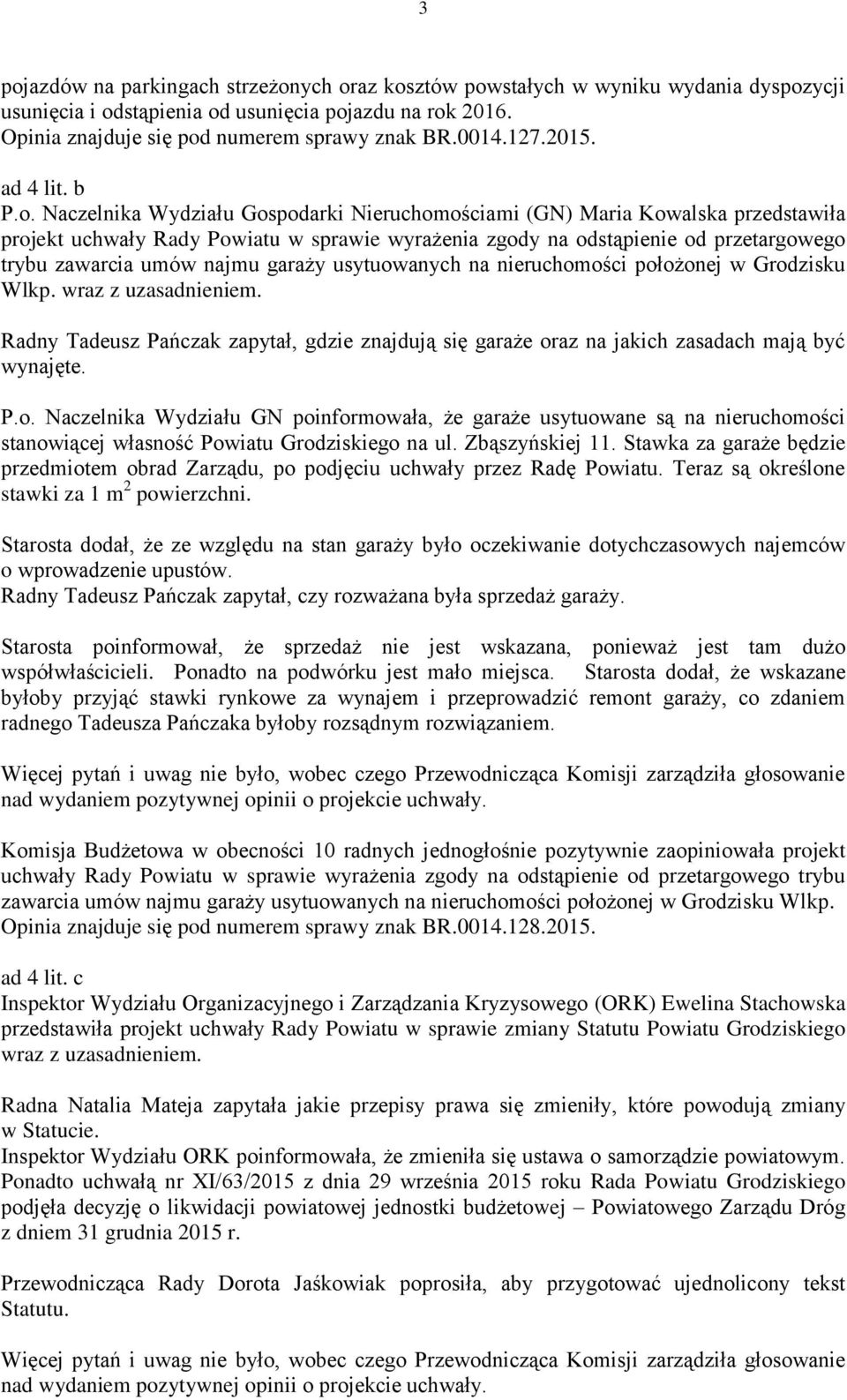 Naczelnika Wydziału Gospodarki Nieruchomościami (GN) Maria Kowalska przedstawiła projekt uchwały Rady Powiatu w sprawie wyrażenia zgody na odstąpienie od przetargowego trybu zawarcia umów najmu