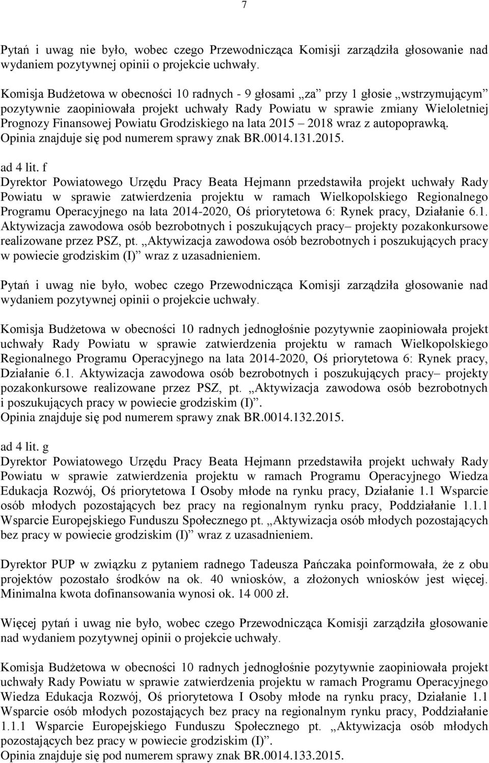 Grodziskiego na lata 2015 2018 wraz z autopoprawką. Opinia znajduje się pod numerem sprawy znak BR.0014.131.2015. ad 4 lit.