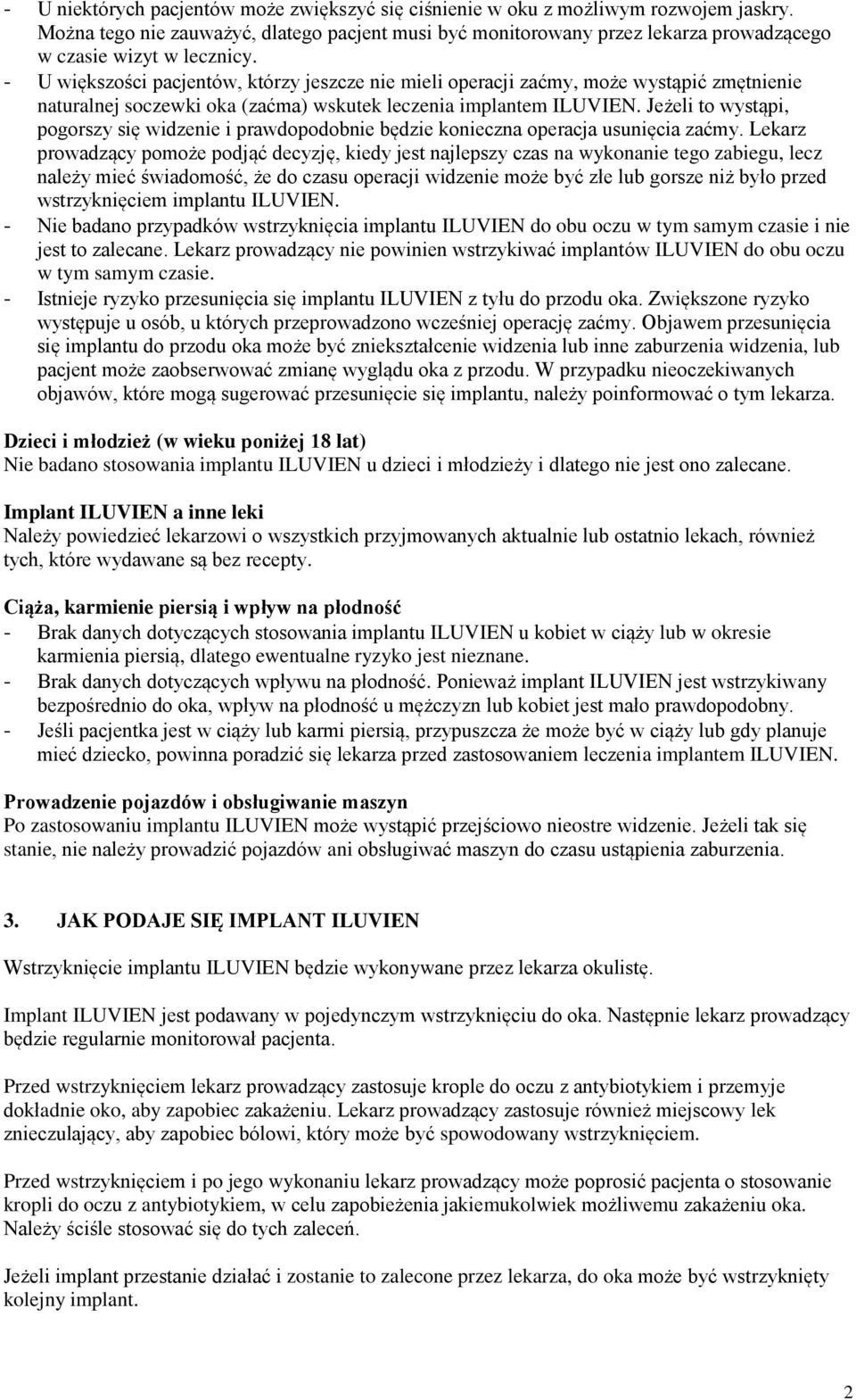 - U większości pacjentów, którzy jeszcze nie mieli operacji zaćmy, może wystąpić zmętnienie naturalnej soczewki oka (zaćma) wskutek leczenia implantem ILUVIEN.