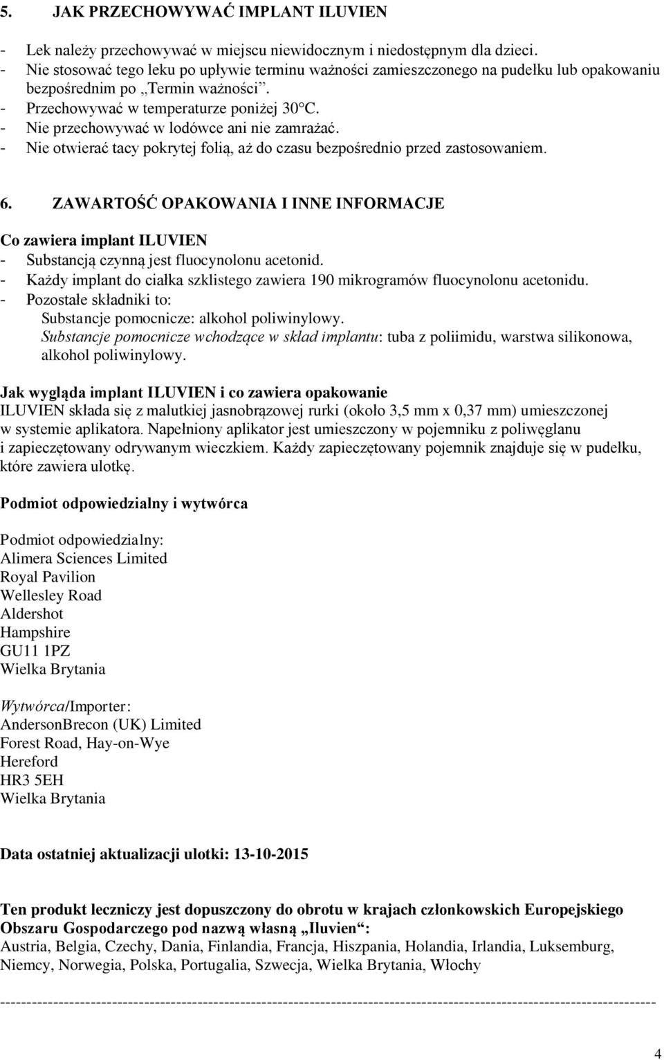 - Nie przechowywać w lodówce ani nie zamrażać. - Nie otwierać tacy pokrytej folią, aż do czasu bezpośrednio przed zastosowaniem. 6.