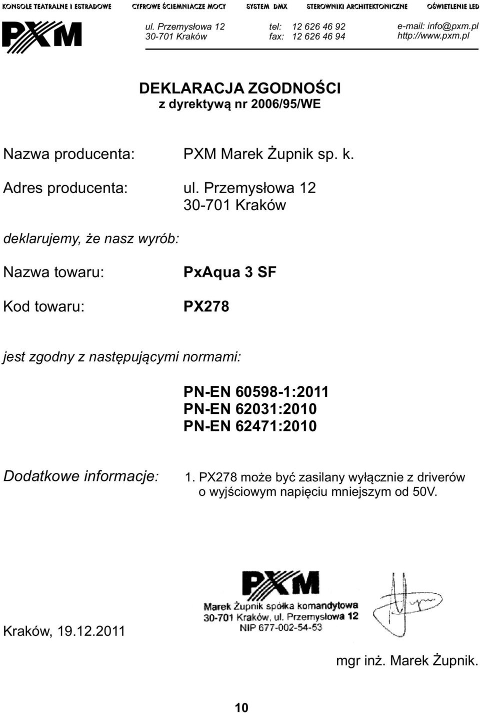 pl http://www.pxm.pl DEKLARACJA ZGODNOŚCI z dyrektywą nr 00/95/WE Nazwa producenta: Adres producenta: PXM Marek Żupnik sp. k. ul.