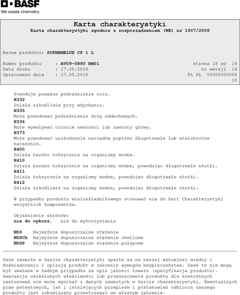 H410 Działa bardzo toksycznie na organizmy wodne, powodując długotrwałe skutki. H411 Działa toksycznie na organizmy wodne, powodując długotrwałe skutki.
