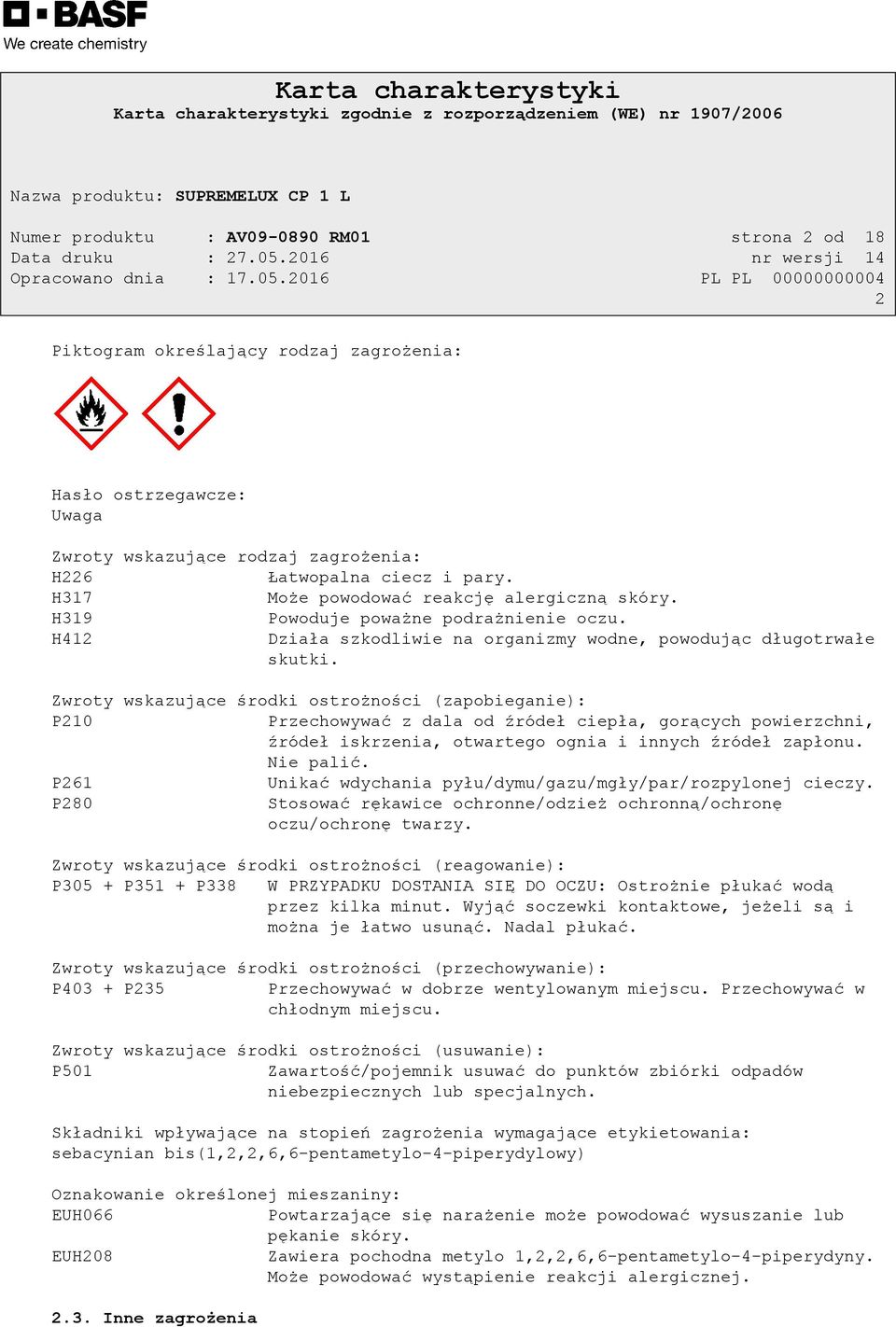 Zwroty wskazujące środki ostrożności (zapobieganie): P210 Przechowywać z dala od źródeł ciepła, gorących powierzchni, źródeł iskrzenia, otwartego ognia i innych źródeł zapłonu. Nie palić.