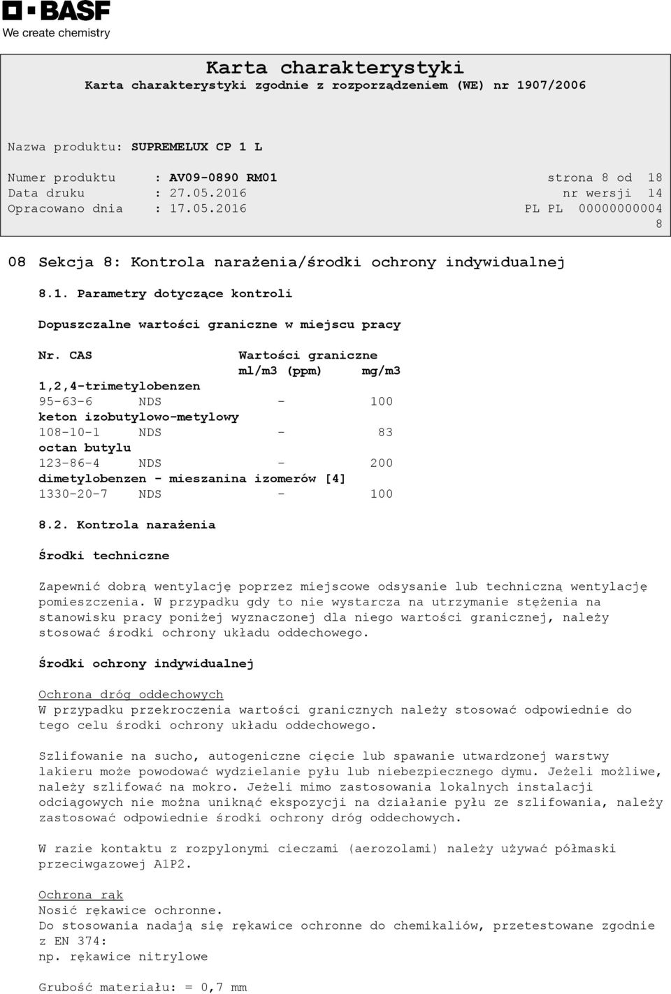 1330-20-7 NDS - 100 8.2. Kontrola narażenia Środki techniczne Zapewnić dobrą wentylację poprzez miejscowe odsysanie lub techniczną wentylację pomieszczenia.