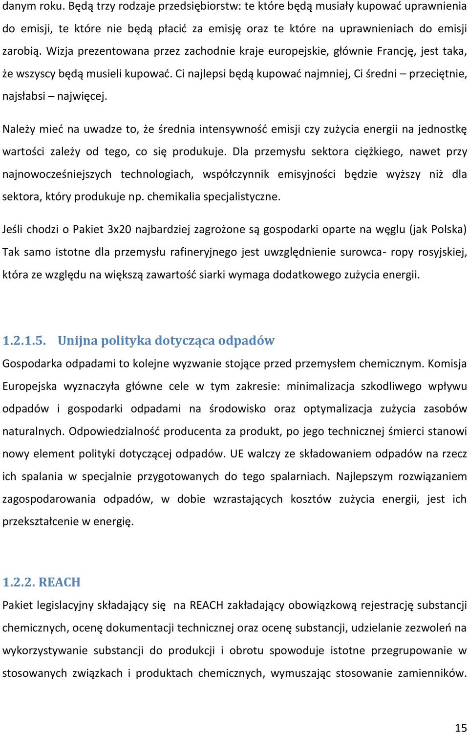 Należy mied na uwadze to, że średnia intensywnośd emisji czy zużycia energii na jednostkę wartości zależy od tego, co się produkuje.