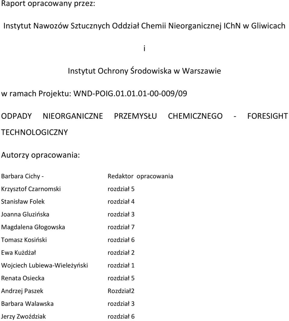 01.01-00-009/09 ODPADY NIEORGANICZNE PRZEMYSŁU CHEMICZNEGO - FORESIGHT TECHNOLOGICZNY Autorzy opracowania: Barbara Cichy - Redaktor opracowania Krzysztof