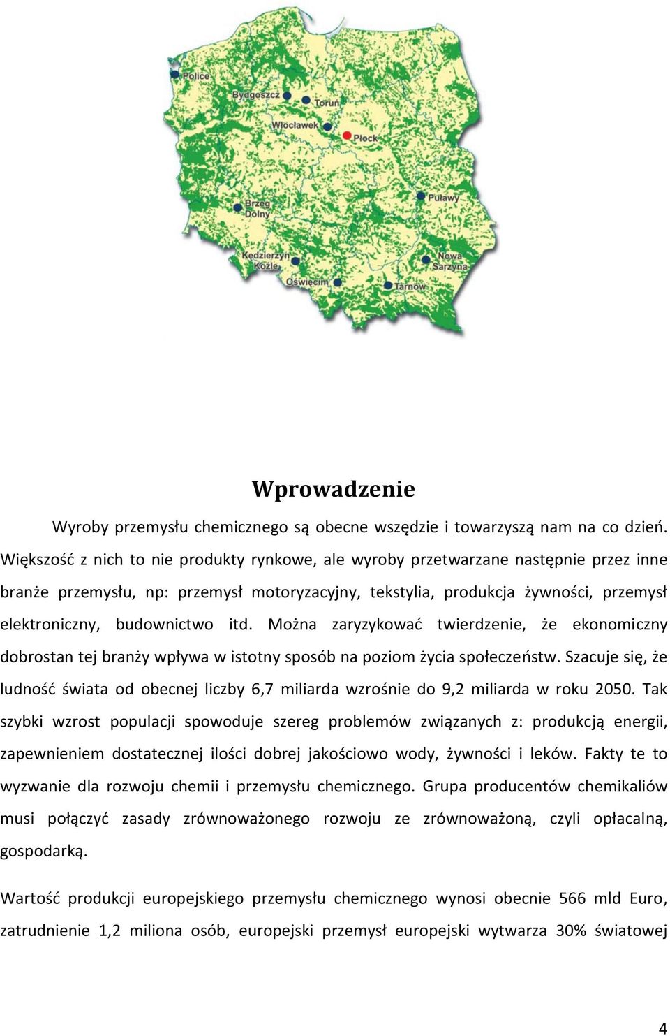 itd. Można zaryzykowad twierdzenie, że ekonomiczny dobrostan tej branży wpływa w istotny sposób na poziom życia społeczeostw.