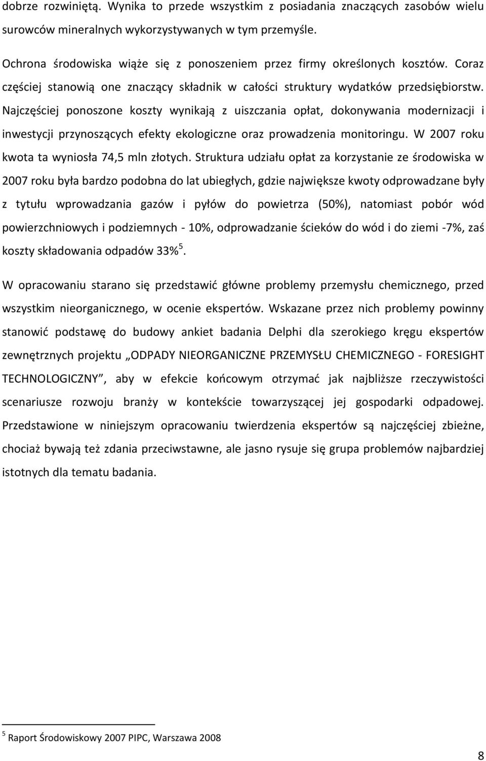 Najczęściej ponoszone koszty wynikają z uiszczania opłat, dokonywania modernizacji i inwestycji przynoszących efekty ekologiczne oraz prowadzenia monitoringu.